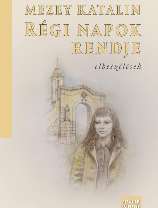 Mezey Katalin: Régi napok rendje
